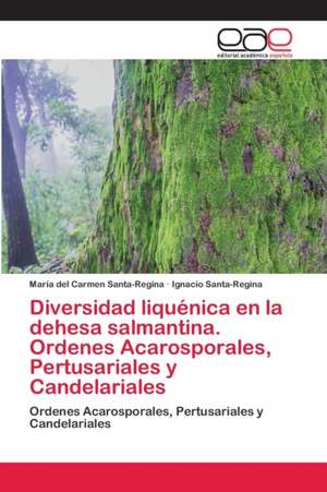 Diversidad liquénica en la dehesa salmantina. Ordenes Acarosporales, Pertusariales y Candelariales de María del Carmen Santa-Regina