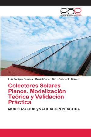 Colectores Solares Planos. Modelización Teórica y Validación Práctica de Luis Enrique Fauroux