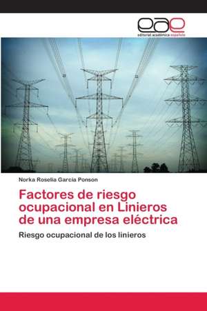 Factores de riesgo ocupacional en Linieros de una empresa eléctrica de Norka Roselia García Ponson