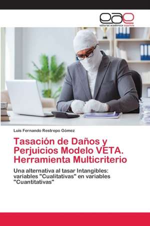 Tasación de Daños y Perjuicios Modelo VETA. Herramienta Multicriterio de Luis Fernando Restrepo Gómez