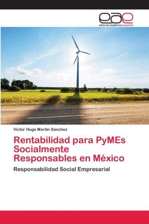 Rentabilidad para PyMEs Socialmente Responsables en México de Víctor Hugo Martín Sánchez