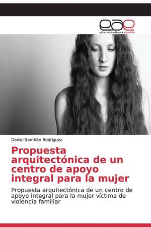 Propuesta arquitectónica de un centro de apoyo integral para la mujer de Daniel Samillán Rodríguez