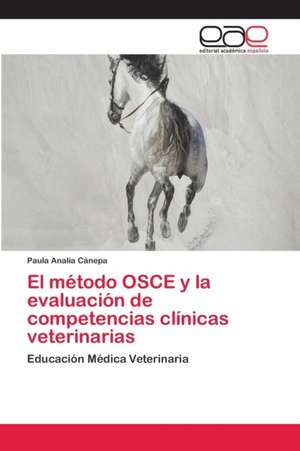 El método OSCE y la evaluación de competencias clínicas veterinarias de Paula Analia Cánepa