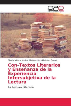 Con-Textos Literarios y Enseñanza de la Experiencia Intersubjetiva de la Lectura de Claudia Viviana Medina Alarcón