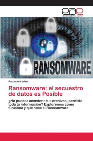 Ransomware: el secuestro de datos es Posible de Facundo Medina