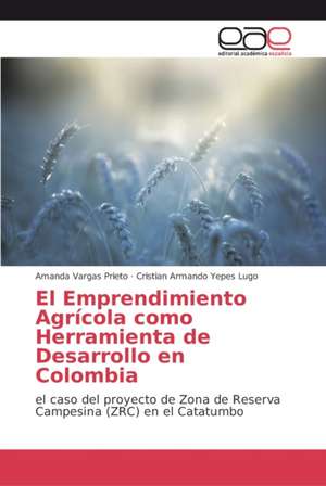 El Emprendimiento Agrícola como Herramienta de Desarrollo en Colombia de Amanda Vargas Prieto