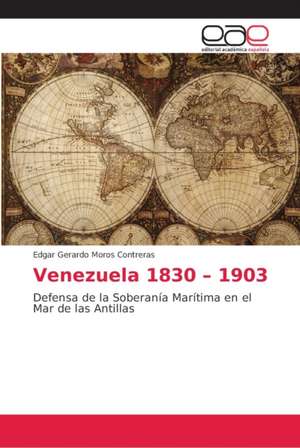 Venezuela 1830 ¿ 1903 de Edgar Gerardo Moros Contreras