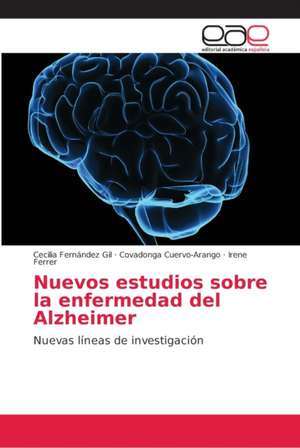 Nuevos estudios sobre la enfermedad del Alzheimer de Cecilia Fernández Gil