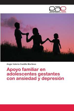 Apoyo familiar en adolescentes gestantes con ansiedad y depresión de Angie Valeria Castillo Martinez