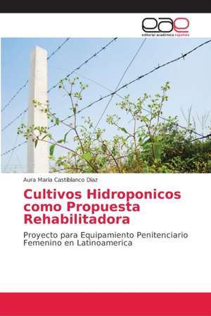 Cultivos Hidroponicos como Propuesta Rehabilitadora de Aura Maria Castiblanco Diaz