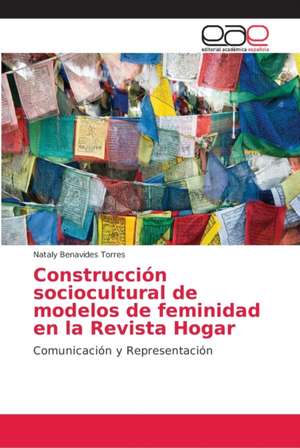 Construcción sociocultural de modelos de feminidad en la Revista Hogar de Nataly Benavides Torres