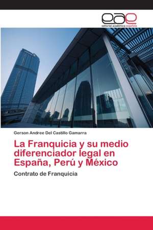 La Franquicia y su medio diferenciador legal en España, Perú y México de Gerson Andree Del Castillo Gamarra