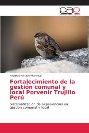 Fortalecimiento de la gestión comunal y local Porvenir Trujillo Perú de Abelardo Hurtado Villanueva