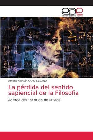 La pérdida del sentido sapiencial de la Filosofía de Antonio García-Cano Lizcano