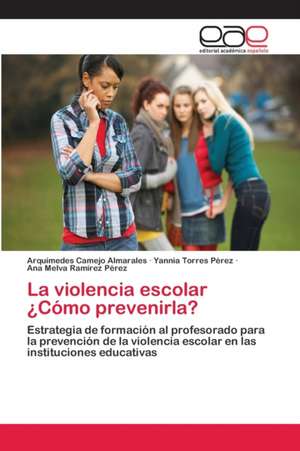 La violencia escolar ¿Cómo prevenirla? de Arquímedes Camejo Almarales