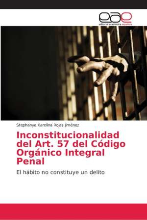 Inconstitucionalidad del Art. 57 del Código Orgánico Integral Penal de Stephanye Karolina Rojas Jiménez