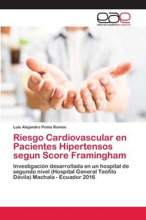 Riesgo Cardiovascular en Pacientes Hipertensos segun Score Framingham de Luis Alejandro Poma Ramón