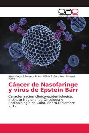 Cáncer de Nasofaringe y virus de Epstein Barr de Alejandro José Fonseca Pichs