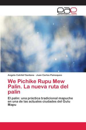 We Pichike Rupu Mew Palin. La nueva ruta del palin de Angela Catrilef Santana