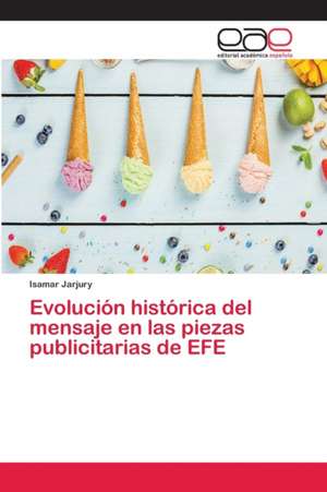 Evolución histórica del mensaje en las piezas publicitarias de EFE de Isamar Jarjury