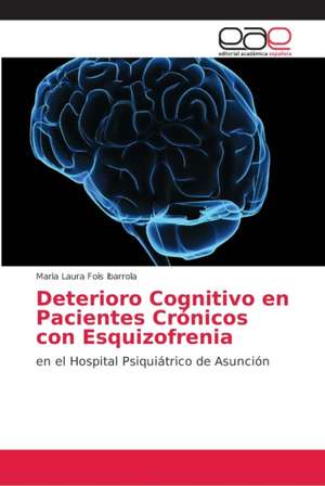 Deterioro Cognitivo en Pacientes Crónicos con Esquizofrenia de Maria Laura Fois Ibarrola