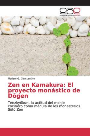 Zen en Kamakura: El proyecto monástico de D¿gen de Myriam G. Constantino