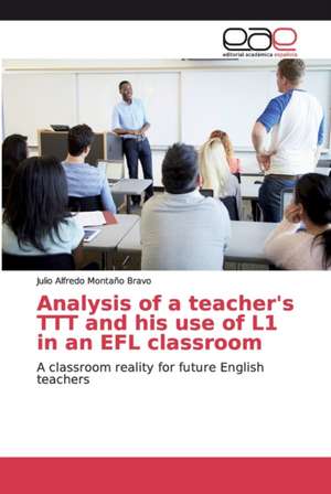 Analysis of a teacher's TTT and his use of L1 in an EFL classroom de Julio Alfredo Montaño Bravo