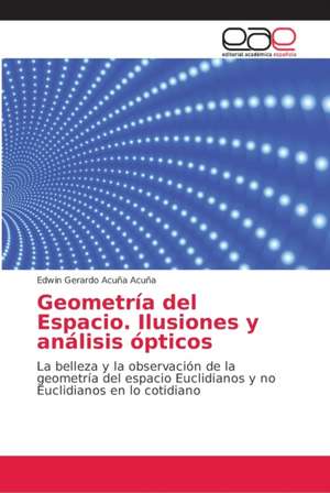 Geometría del Espacio. Ilusiones y análisis ópticos de Edwin Gerardo Acuña Acuña