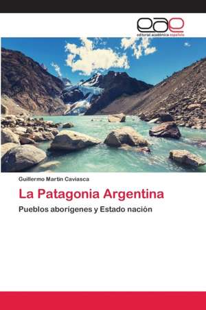 La Patagonia Argentina de Guillermo Martín Caviasca