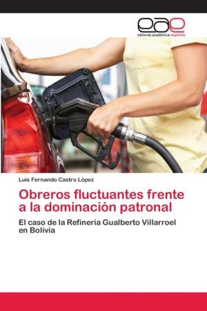 Obreros fluctuantes frente a la dominación patronal de Luis Fernando Castro López