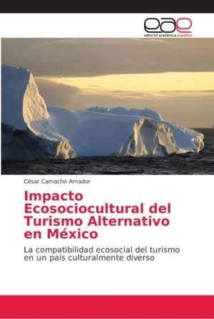 Impacto Ecosociocultural del Turismo Alternativo en México de César Camacho Amador