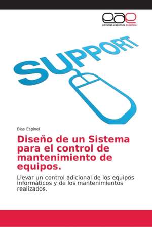 Diseño de un Sistema para el control de mantenimiento de equipos. de Blas Espinel