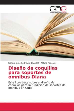 Diseño de coquillas para soportes de omnibus Diana de Richard Jorge Rodríguez Blanco