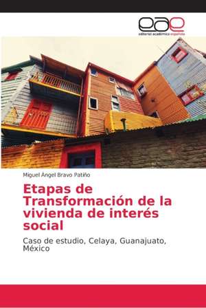 Etapas de Transformación de la vivienda de interés social de Miguel Ángel Bravo Patiño