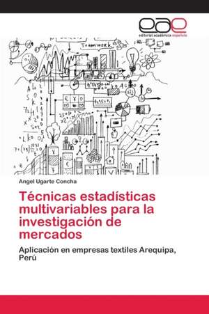 Técnicas estadísticas multivariables para la investigación de mercados de Angel Ugarte Concha