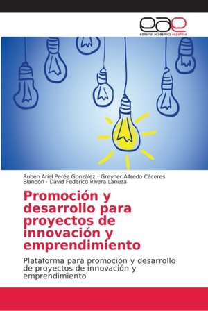 Promoción y desarrollo para proyectos de innovación y emprendimiento de Rubén Ariel Peréz González