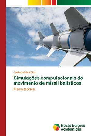 Simulações computacionais do movimento de míssil balísticos de Jonilson Silva Dias