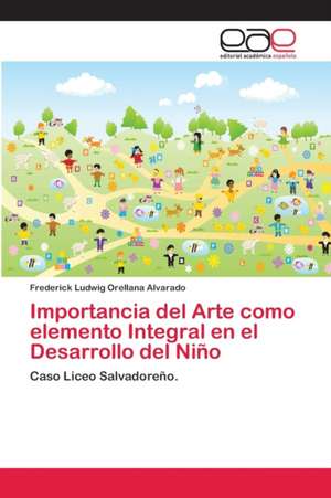 Importancia del Arte como elemento Integral en el Desarrollo del Niño de Frederick Ludwig Orellana Alvarado