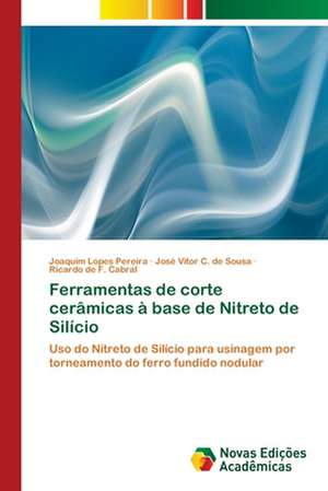 Ferramentas de corte cerâmicas à base de Nitreto de Silício de Joaquim Lopes Pereira