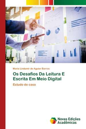 Os Desafios Da Leitura E Escrita Em Meio Digital de Maria Lindamir de Aguiar Barros