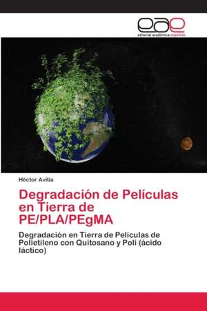 Degradación de Películas en Tierra de PE/PLA/PEgMA de Héctor Avitia