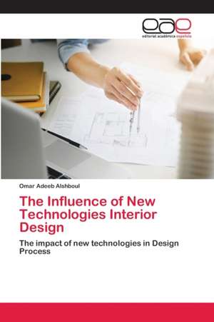 The Influence of New Technologies Interior Design de Omar Adeeb Alshboul