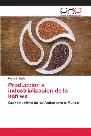 Produccion e industrializacion de la kañiwa de Mario E. Tapia