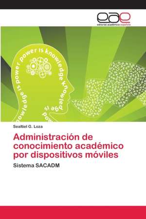 Administración de conocimiento académico por dispositivos móviles de Sealtiel G. Loza