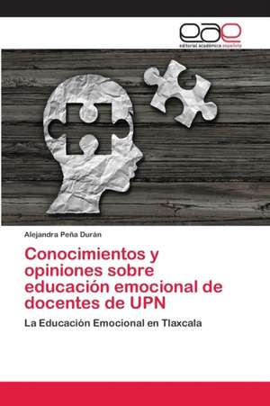 Conocimientos y opiniones sobre educación emocional de docentes de UPN de Alejandra Peña Durán