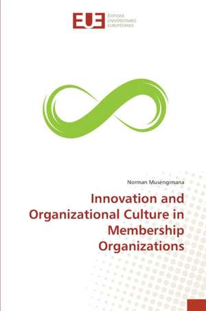 Innovation and Organizational Culture in Membership Organizations de Norman Musengimana