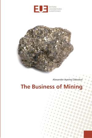 The Business of Mining de Alexander Ayertey Odonkor