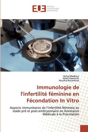 Immunologie de l'infertilité féminine en Fécondation In Vitro de Aicha Madkour