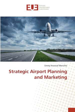 Strategic Airport Planning and Marketing de Emmy Arsonval Maniriho