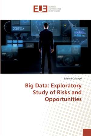 Big Data: Exploratory Study of Risks and Opportunities de Sabrina Colongo